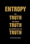 Arieh, B:  Entropy: The Truth, The Whole Truth, And Nothing