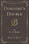 Henty, G: Dorothy's Double, Vol. 3 of 3 (Classic Reprint)