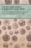 The Watchmakers's and jeweler's Hand-Book - A Concise yet Comprehensive Treatise on the 