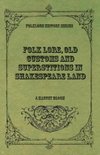 Folk Lore, Old Customs and Superstitions in Shakespeare Land