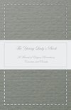 The Young Lady's Book - A Manual of Elegant Recreations, Exercises and Pursuits