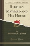 Forbes, H: Stephen Maynard and His House (Classic Reprint)