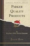 Company, S: Parker Quality Products (Classic Reprint)