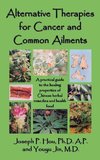Alternative Therapies for Cancer and Common Ailments: A practical guide to the healing properties of Chinese herbal remedies and health food