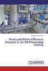 Produced Water Effluents Analysis in An Oil Processing Facility