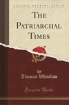 Whitelaw, T: Patriarchal Times (Classic Reprint)