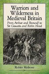 Melrose, R:  Warriors and Wilderness in Medieval Britain