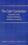 The Cash Connection: Organized Crime, Financial Institutions, and Money Laundering. Interim Report to the President and the Attorney Genera