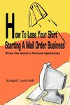 How to Lose Your Shirt Starting a Mail Order Business