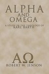 Alpha and Omega: A Study in the Theology of Karl Barth