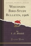 Mitchell, I: Wisconsin Bird-Study Bulletin, 1906 (Classic Re