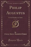 James, G: Philip Augustus, Vol. 2 of 2