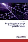 Three-dimensional optical beam lithography for photonic devices