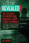 REVEALED!  THE SECRETS TO PROTECTING YOURSELF FROM CYBER-CRIMINALS