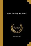 FRE-SUEUR DE SANG 1870-1871