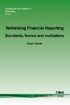 Sunder, S: Rethinking Financial Reporting: Standards, Norms