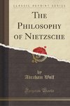 Wolf, A: Philosophy of Nietzsche (Classic Reprint)