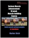 Serious Muscle Enhancement 18 Week Muscle-Building Course
