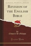 Gilman, E: Revision of the English Bible (Classic Reprint)