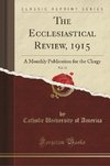 America, C: Ecclesiastical Review, 1915, Vol. 52
