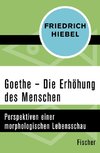 Goethe - Die Erhöhung des Menschen