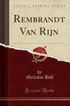 Bell, M: Rembrandt Van Rijn (Classic Reprint)
