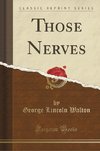 Walton, G: Those Nerves (Classic Reprint)