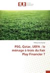PSG, Qatar, UEFA : le ménage à trois du Fair Play Financier ?