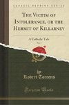 Torrens, R: Victim of Intolerance, or the Hermit of Killarne