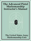 Advanced Pistol Marksmanship Instructor's Manual, The