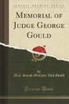 Gould, M: Memorial of Judge George Gould (Classic Reprint)