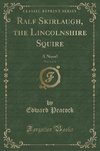 Peacock, E: Ralf Skirlaugh, the Lincolnshire Squire, Vol. 1