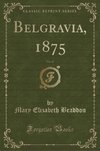 Braddon, M: Belgravia, 1875, Vol. 27 (Classic Reprint)