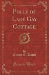 Dowd, E: Polly of Lady Gay Cottage (Classic Reprint)