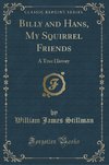 Stillman, W: Billy and Hans, My Squirrel Friends