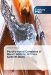 Psycho-social Correlates of Heroin Addicts: A Cross Cultural Study