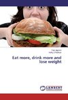 Eat more, drink more and lose weight