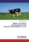 Major prevailing gynecological and obstetrical problems in cow