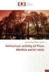 Anticancer activity of Ficus elastica aerial roots