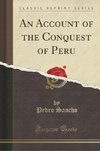 Sancho, P: Account of the Conquest of Peru (Classic Reprint)