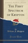 Meggers, W: First Spectrum of Krypton (Classic Reprint)