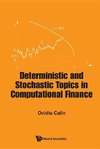 DETERMINISTIC AND STOCHASTIC TOPICS IN COMPUTATIONAL FINANCE