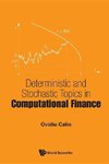 DETERMINISTIC AND STOCHASTIC TOPICS IN COMPUTATIONAL FINANCE