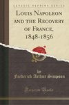 Simpson, F: Louis Napoleon and the Recovery of France, 1848-