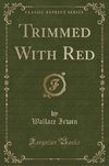 Irwin, W: Trimmed With Red (Classic Reprint)