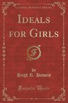 Haweis, H: Ideals for Girls (Classic Reprint)