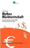 Mythos Marktwirtschaft Die irrationale Herrschaft des Geldes über Mensch, Arbeit und Natur