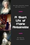 A Short Life of Marie Antoinette