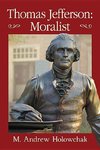 Holowchak, M:  Thomas Jefferson, Moralist