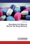 Decoding the Mucous Barrier for Drug Delivery